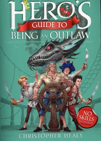 Christopher Healy - The Hero's Guides Tome 3 : The Hero's Guide to Being an Outlaw.