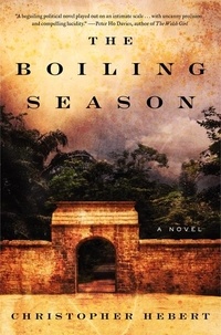 Christopher Hebert - The Boiling Season - A Novel.