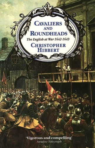 Christopher Hibbert - Cavaliers and Roundheads.