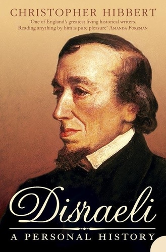 Christopher Hibbert - Disraeli - A Personal History.