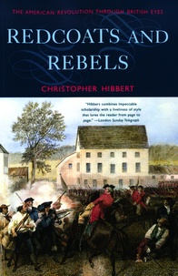 Christopher Hibbert - Redcoats and Rebels - The American Revolution through British Eyes.