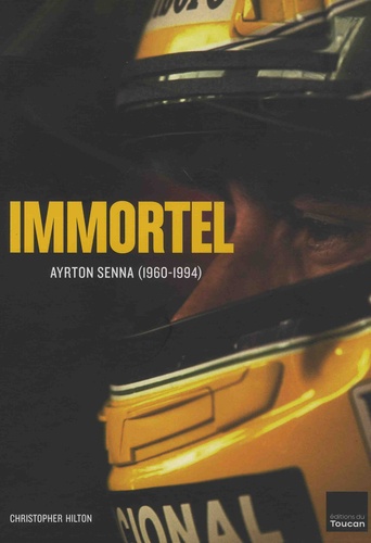 Christopher Hilton - Immortel Ayrton Senna (1960-1994).