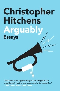 Christopher Hitchens - Arguably - Essays by Christopher Hitchens.