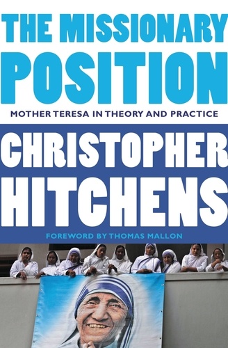 The Missionary Position. Mother Teresa in Theory and Practice