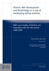 Christopher ian How - Historic Nail Development and Morphology as a way of developing dating methods Christopher Ian How Décembre 2020 - With case studies of British and Australian nails for the period 1680-1890.