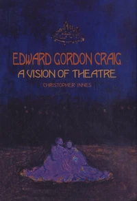 Edward Gordon Craig : A Vision of Theatre