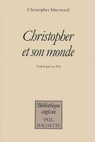 Christopher Isherwood - Christopher et son monde - 1929-1939.