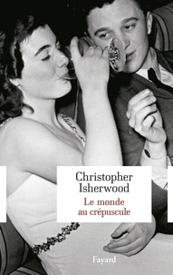 Christopher Isherwood - Le monde au crépuscule.