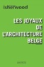 Christopher Isherwood - Les Joyaux De L'Architecture Belge.