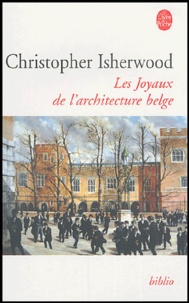 Christopher Isherwood - Les joyaux de l'architecture belge.