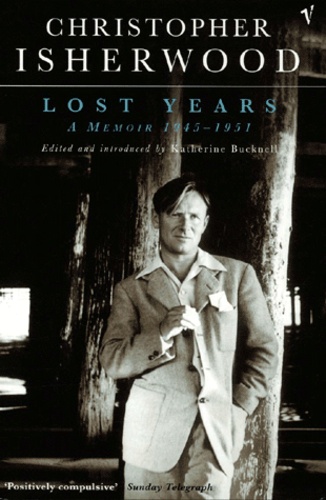 Christopher Isherwood - Lost years - A memoir 1945-1951.