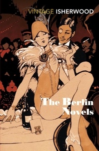Christopher Isherwood - The Berlin Novels.