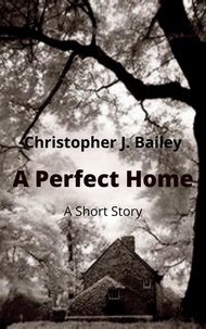 Christopher J. Bailey - A Perfect Home.