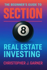 The Beginner's Guide to Section 8 Real Estate Investing