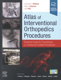 Christopher J. Williams et Walter I. Sussman - Atlas of Interventional Orthopedics Procedures: Essential Guide for Fluoroscopy and Ultrasound Guided Procedures.