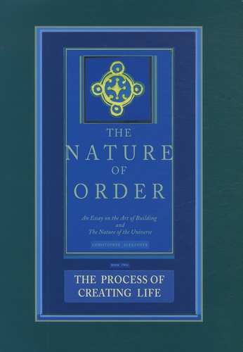 Christopher James Alexander - The Nature of Order: An Essay of the Art of Building and the Nature of the Universe - Book 2, The Process of Creating Life.