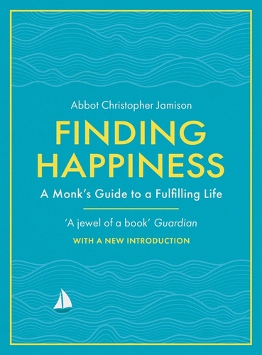 Finding Happiness. A monk's guide to a fulfilling life