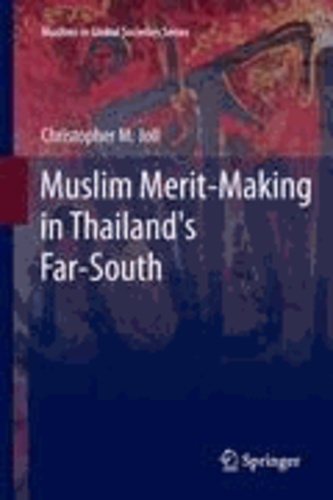 Christopher Joll - Muslim Merit-making in Thailand's Far-South.