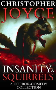 Insanity &amp; Squirrels: A Horror-Comedy Collection
