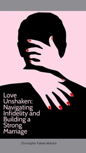 Love Unshaken: Navigating Infidelity and Building a Strong Marriage