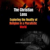 Reddit Books téléchargez The Christian Lens: Exploring the Reality of Religion in a Pluralistic World