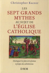 Les sept grands mythes au sujet de l'Eglise catholique