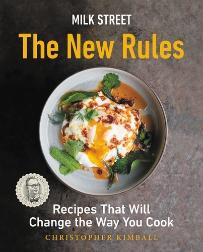 Milk Street: The New Rules. Recipes That Will Change the Way You Cook
