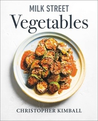 Christopher Kimball - Milk Street Vegetables - 250 Bold, Simple Recipes for Every Season.