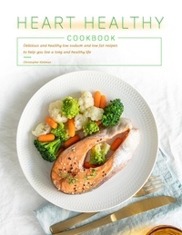  Christopher Kirkman - Heart Healthy Cookbook : Delicious and healthy low sodium and low fat recipes to help you live a long and healthy life.