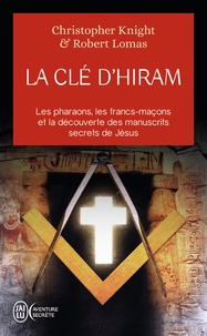 Christopher Knight et Robert Lomas - La clé d'Hiram - Les pharaons , les francs-maçons et la découverte des manuscrits secrets de Jésus.