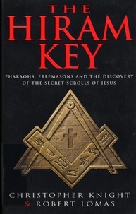 Christopher Knight et Robert Lomas - The Hiram Key - Pharoahs,Freemasons and the Discovery of the Secret Scrolls of Christ.