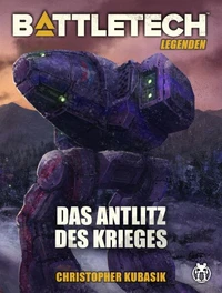 BattleTech Legenden 18 - Das Antlitz des Krieges