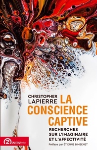 Christopher Lapierre - La conscience captive - Recherches sur l'imaginaire et l'affectivité.