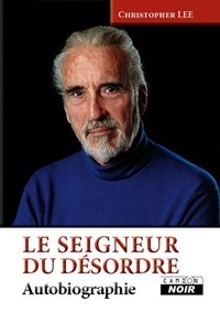 Christopher Lee - Le seigneur du désordre - Autobiographie.