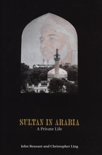 Christopher Ling - Sultan In Arabia - A Private Life.