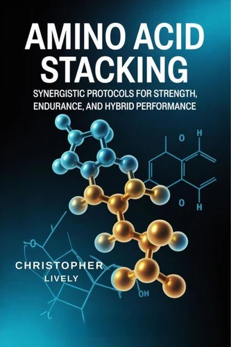 Amino Acid Stacking - Synergistic Protocols for Strength, Endurance ...