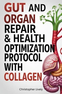 Gut and Organ Repair &amp; Health Optimization Protocol with Collagen