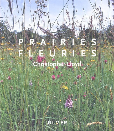Christopher Lloyd et Jonathan Buckley - Prairies fleuries.