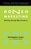 Gonzo Marketing. Winning Through Worst Practices