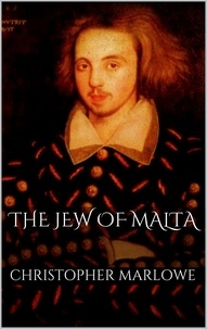 Christopher Marlowe - The Jew of Malta.