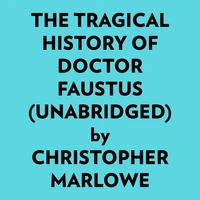 The Tragical History Of Doctor Faustus (Unabridged)