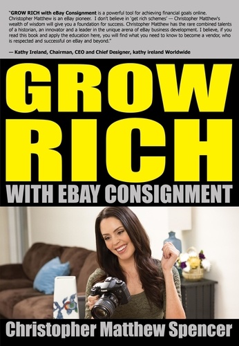  Christopher Matthew Spencer - GROW RICH With eBay Consignment.