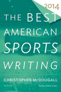 Christopher McDougall - The Best American Sports Writing 2014.