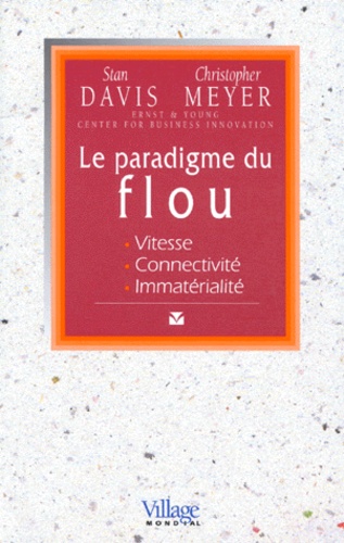 Christopher Meyer et Stan Davis - Le Paradigme Du Flou. Vitesse, Connectivite, Immaterialite.