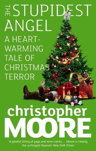 Christopher Moore - The Stupidest Angel - A Heartwarming Tale of Christmas Terror.