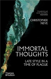 Christopher Neve - Immortal Thoughts - Late Style in a Time of Plague.