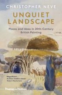 Christopher Neve - Unquiet landscape - Places and ideas in 20th-century british painting.