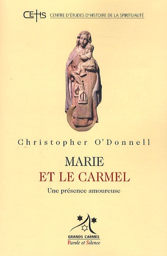 Christopher O'Donnell - Marie et le carmel, Une présence amoureuse - Etude de l'héritage marial de l'Ordre.
