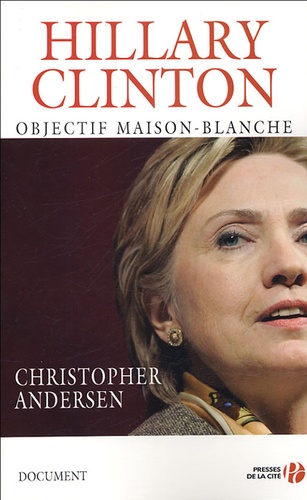 Christopher-P Andersen - Hillary Clinton - Objectif Maison-Blanche.