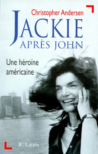 Christopher-P Andersen - Jackie Apres John. Une Heroine Americaine.